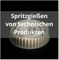 Spritzgießen von technischen Produkten