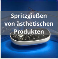 Spritzgießen von ästhetischen Produkten