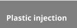 Plastic injection
